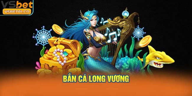 Bắn cá Long Vương mang lại trải nghiệm săn thưởng cực đỉnh