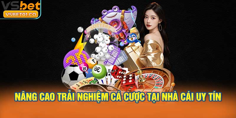 Nâng cao trải nghiệm cá cược tại nhà cái uy tín