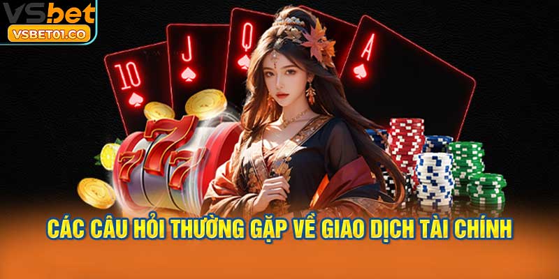 Các câu hỏi thường gặp về giao dịch tài chính và các chương trình ưu đãi
