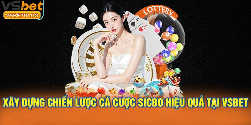 Xây dựng chiến lược cá cược Sicbo hiệu quả tại VSBet