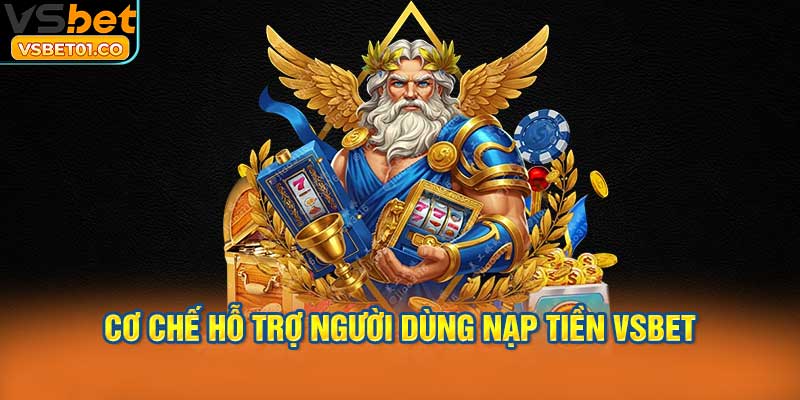 Hiểu rõ hiệu suất vận hành và cơ chế hỗ trợ người dùng nạp tiền VSBet