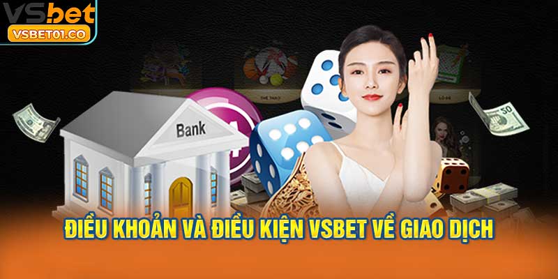 Điều khoản và điều kiện VSBet về giao dịch và giải quyết tranh chấp