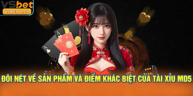 Đôi nét về sản phẩm và điểm khác biệt của Tài Xỉu MD5