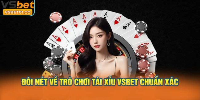 Đôi nét về trò chơi Tài Xỉu VSBet chuẩn xác