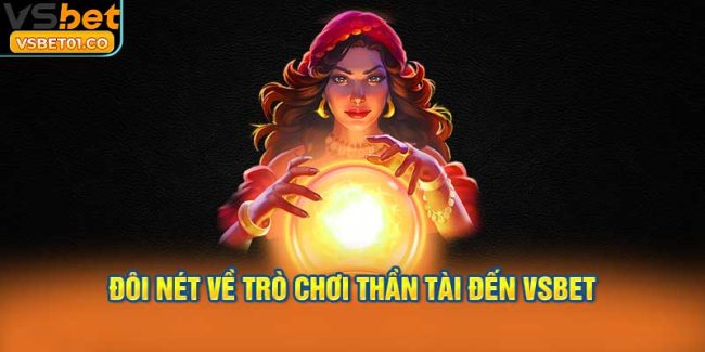 Đôi nét về trò chơi Thần Tài Đến VSBet