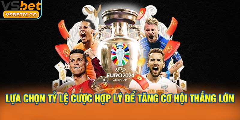 Lựa chọn tỷ lệ cược hợp lý để tăng cơ hội thắng lớn