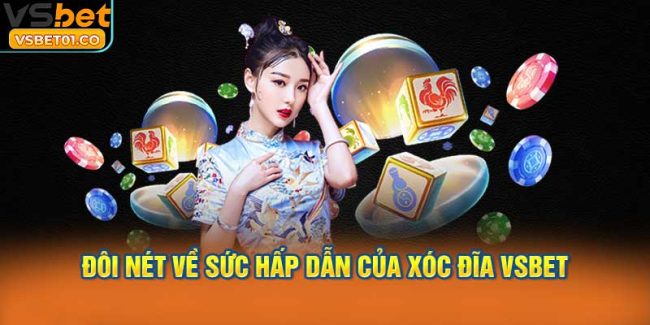 Đôi nét về sức hấp dẫn của Xóc Đĩa VSBet