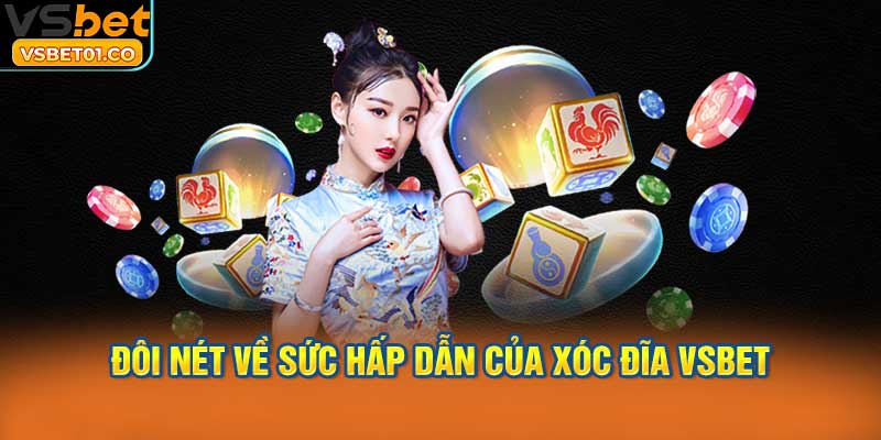 Đôi nét về sức hấp dẫn của Xóc Đĩa VSBet